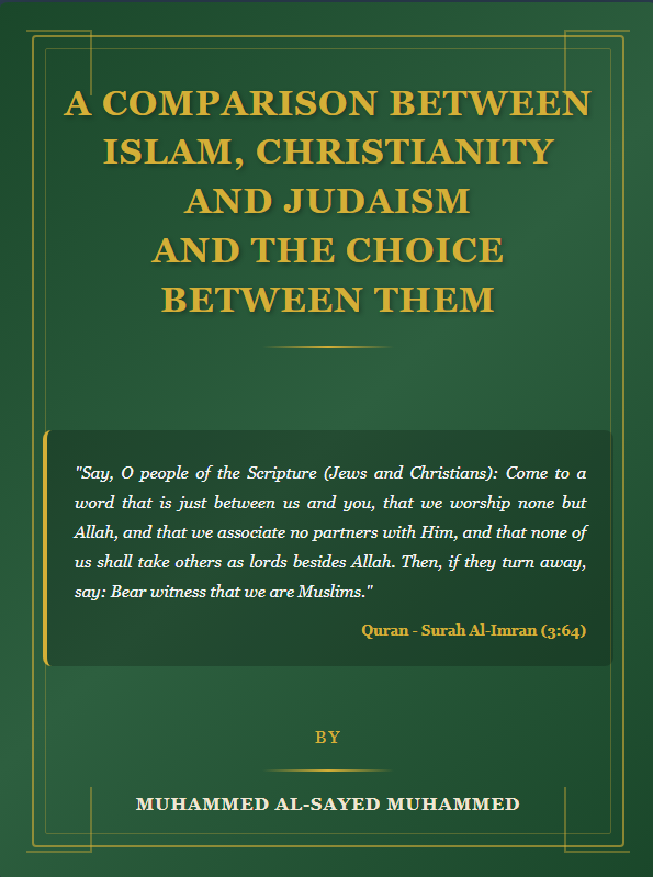 A COMPARISON BETWEEN ISLAM, CHRISTIANITY AND JUDAISM AND THE CHOICE BETWEEN THEM