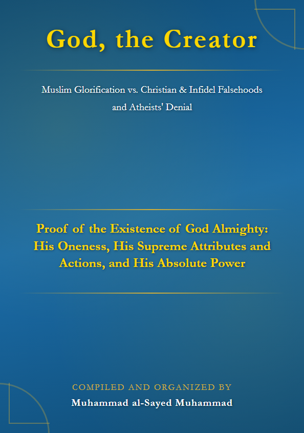 God, the Creator Muslim Glorification vs. Christian & Infidel Falsehoods and Atheists’ Denial